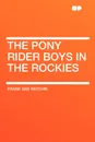 The Pony Rider Boys in the Rockies - Frank Gee Patchin