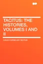 Tacitus. The Histories, Volumes I and II - Caius Cornelius Tacitus