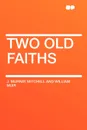 Two Old Faiths - J. Murray Mitchell