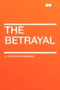 The Betrayal - E. Phillips Oppenheim