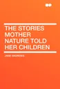 The Stories Mother Nature Told Her Children - Jane Andrews