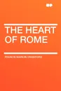 The Heart of Rome - Francis Marion Crawford