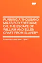 Running a Thousand Miles for Freedom; or, the escape of William and Ellen Craft from slavery - Ellen WilliamCraft Craft