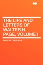 The Life and Letters of Walter H. Page, Volume I - Burton J. Hendrick