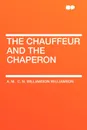 The Chauffeur and the Chaperon - A. M.  C. N. Williamson Williamson