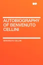 Autobiography of Benvenuto Cellini - Benvenuto Cellini