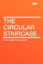 The Circular Staircase - Mary Roberts Rinehart