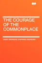 The Courage of the Commonplace - Mary Raymond Shipman Andrews