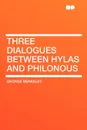Three Dialogues Between Hylas and Philonous - George Berkeley