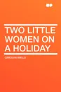 Two Little Women on a Holiday - Carolyn Wells