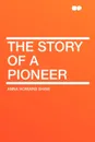 The Story of a Pioneer - Anna Howard Shaw