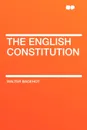 The English Constitution - Walter Bagehot