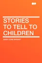 Stories to Tell to Children - Sara Cone Bryant