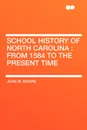 School History of North Carolina. from 1584 to the present time - John W. Moore