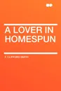 A Lover in Homespun - F. Clifford Smith