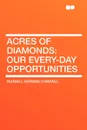 Acres of Diamonds. our every-day opportunities - Russell Herman Conwell