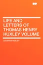 Life and Letters of Thomas Henry Huxley Volume - Leonard Huxley