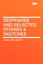 Deephaven and Selected Stories & Sketches - Sarah Orne Jewett