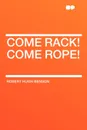 Come Rack! Come Rope! - Robert Hugh Benson