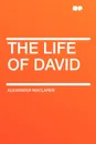 The Life of David - Alexander Maclaren