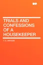 Trials and Confessions of a Housekeeper - T. S. Arthur