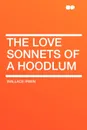 The Love Sonnets of a Hoodlum - Wallace Irwin