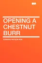 Opening a Chestnut Burr - Edward Payson Roe