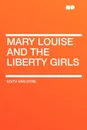 Mary Louise and the Liberty Girls - Edith Van Dyne