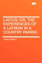 Laicus; Or, the Experiences of a Layman in a Country Parish. - Lyman Abbott