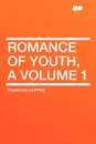 Romance of Youth, a Volume 1 - Francois Coppee