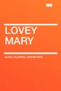 Lovey Mary - Alice Caldwell Hegan Rice