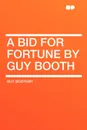 A Bid for Fortune by Guy Booth - Guy Boothby