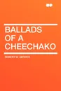 Ballads of a Cheechako - Robert W. Service