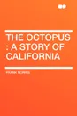 The Octopus. A story of California - Frank Norris