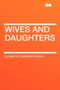 Wives and Daughters - Elizabeth Cleghorn Gaskell