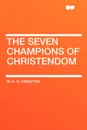 The Seven Champions of Christendom - W. H. G. Kingston