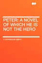 Peter. a novel of which he is not the hero - F. Hopkinson Smith