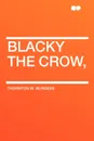 Blacky the Crow, - Thornton W. Burgess