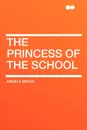 The Princess of the School - Angela Brazil