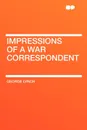 Impressions of a War Correspondent - George Lynch