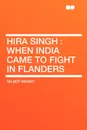Hira Singh. when India came to fight in Flanders - Talbot Mundy