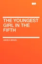 The Youngest Girl in the Fifth - Angela Brazil