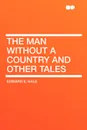 The Man Without a Country and Other Tales - Edward E. Hale