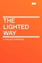 The Lighted Way - E. Phillips Oppenheim