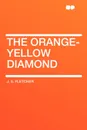 The Orange-Yellow Diamond - J. S. Fletcher