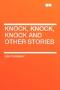 Knock, Knock, Knock and Other Stories - Ivan Turgenev