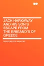 Jack Harkaway and His Son's Escape from the Brigand's of Greece - Bracebridge Hemyng