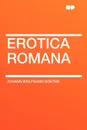 Erotica Romana - Johann Wolfgang Goethe