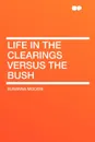 Life in the Clearings versus the Bush - Susanna Moodie