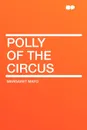 Polly of the Circus - Margaret Mayo